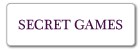 SECRET GAMES